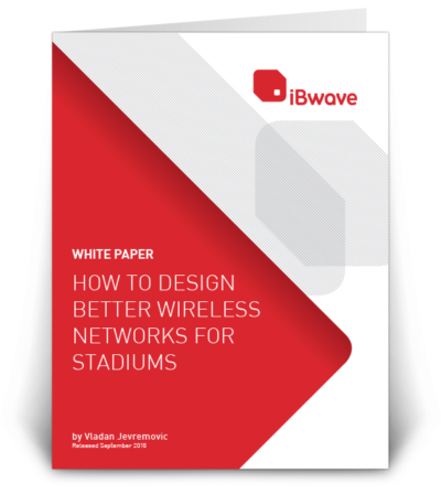 White Paper: Design Better Wireless Networks for Stadiums - iBwave