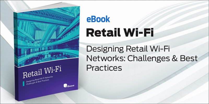 eBook: Designing Wi-Fi Networks in Retail Environments